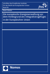 René Scholz - Die europäische Energieverwaltung vor dem Hintergrund des Integrationsgefüges in der Europäischen Union